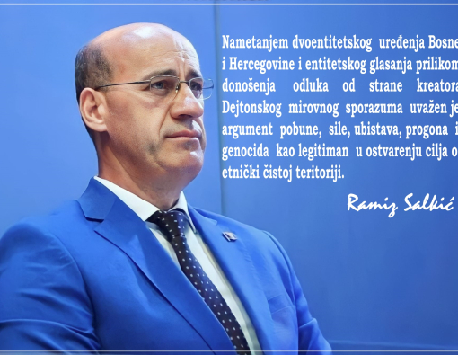 Salkić: Nametanjem dvoentitetskog uređenja Bosne i Hercegovine i entitetskog glasanja prilikom donošenja odluka od strane kreatora Dejtonskog mirovnog sporazuma uvažen je argument pobune, sile, ubistava, progona i genocida kao legitiman u ostvarenju cilja