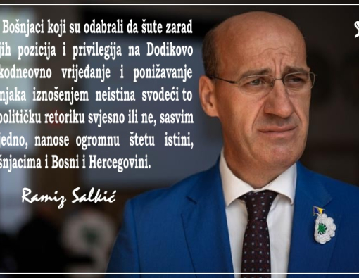Salkić: Oni Bošnjaci koji su odabrali da šute zarad svojih pozicija i privilegija na Dodikovo svakodnevno vrijeđanje i ponižavanje Bošnjaka iznošenjem neistina svodeći to na političku retoriku svjesno ili ne, sasvim svejedno, nanose ogromnu štetu istini, 